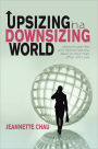 Upsizing in a Downsizing World: Lessons Learned and Tips to Get You Back on Your Feet after Job Loss
