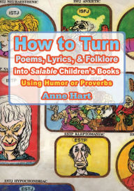 Title: How to Turn Poems, Lyrics, & Folklore intoSalableChildren's Books: Using Humor or Proverbs, Author: Anne Hart