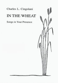 Title: In the Wheat: Songs in Your Presence, Author: Charles Cingolani