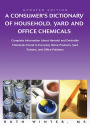 A Consumerýs Dictionary of Household, Yard and Office Chemicals: Complete Information About Harmful and Desirable Chemicals Found in Everyday Home Products, Yard Poisons, and Office Polluters