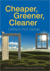 Title: Cheaper, Greener, Cleaner: Ceiling to Floor Savings, Author: Carolyn Wootton