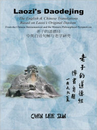 Title: Laozi's Daodejing--From Philosophical and Hermeneutical Perspectives: The English and Chinese Translations Based on Laozi's Original Daoism, Author: Chen Lee Sun