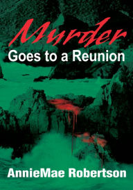 Title: Murder Goes to a Reunion, Author: AnnieMae Robertson
