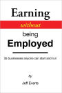 Earning without Being Employed: 35 businesses anyone can start and run