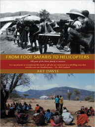 Title: From Foot Safaris to Helicopters: 100 years of the Davis family in missions, Author: Art Davis