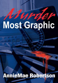 Title: Murder Most Graphic, Author: AnnieMae Robertson