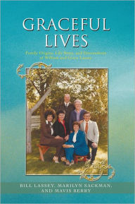 Title: Graceful Lives: Family Origins, Life Story, and Descendents of William and Grace Lassey, Author: B. Lassey; M. Sackman; M. Berry