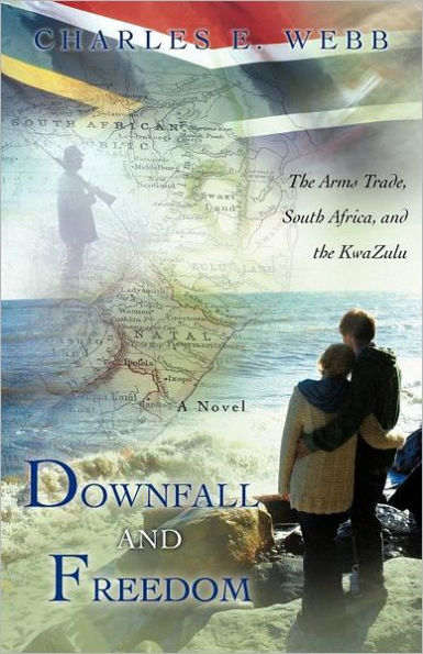 Downfall and Freedom: A Novel about the Arms Trade, South Africa, Kwazulu