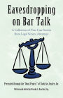 Eavesdropping on Bar Talk: A Collection of True Case Stories from Legal Service Attorneys