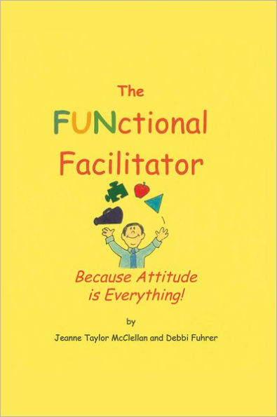 The FUNctional Facilitator: Because Attitude Is Everything