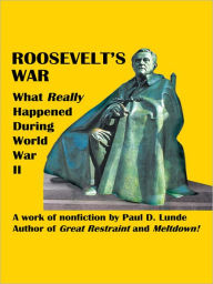 Title: Roosevelt's War: What Really Happened During World War Ii, Author: Paul D. Lunde