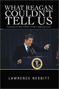Title: What Reagan Couldn't Tell Us, Author: Lawrence Nesbitt