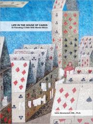 Title: Life in the House of Cards: Or Parenting a Child with Mental Illness, Author: Irene Abramovich