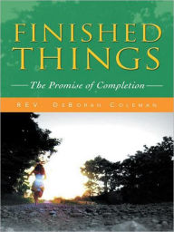 Title: Finished Things: The Promise of Completion, Author: Rev. DeBorah Coleman