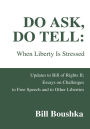 Do Ask, Do Tell: When Liberty Is Stressed: Updates to Bill of Rights Ii; Essays on Challenges to Free Speech and to Other Liberties