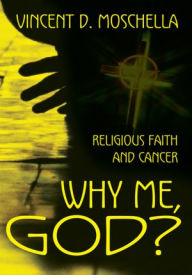 Title: Why me, God?: Religious Faith and Cancer, Author: Vincent Moschella