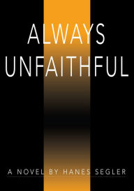 Title: Always Unfaithful, Author: Hanes Segler