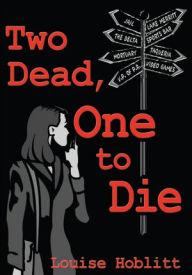 Title: Two Dead, One to Die, Author: Louise Hoblitt