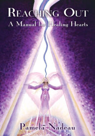 Title: Reaching Out: A Manual for Healing Hearts, Author: Pamela Nadeau