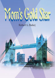 Title: Mom's Gold Star, Author: Robert Bailey