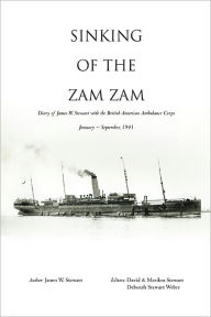 Title: Sinking of the Zam Zam: Diary of James W. Stewart with the British American Ambulance Corps, Author: By James W. Stewart