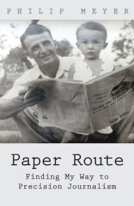 Title: Paper Route: Finding My Way to Precision Journalism, Author: Philip Meyer