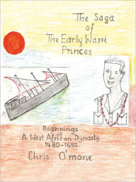 Title: The Saga of the Early Warri Princes: A History of the Beginnings of a West African Dynasty, 1480-1654, Author: Chris O'mone