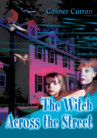 Title: The Witch Across the Street, Author: Casner Curran