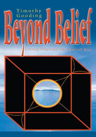 Title: Beyond Belief: Living Outside the Belief Box, Author: Timothy Gooding