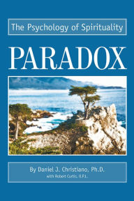 Title: Paradox: The Psychology of Spirituality, Author: Daniel J. Christiano Ph.D.