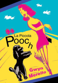 Title: LA PICCOLA POOCH, Author: Gwyn Merello