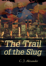 Title: The Trail of the Slug, Author: C. J. Alexander