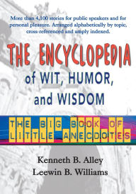 Title: The Encyclopedia of Wit, Humor, and Wisdom: The Big Book of Little Anecdotes, Author: Ken Alley