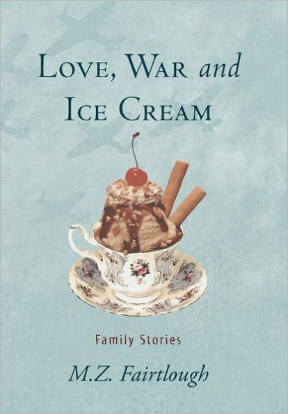 Love, War and Ice Cream: Family Stories