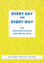 Every Day and Every Way: For Teaching Holidays and Special Days