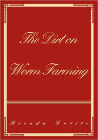 Title: The Dirt on Worm Farming, Author: Brenda Lotito