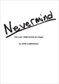 Title: Nevermind: The Last Temptation of Frank, Author: John Climenhaga