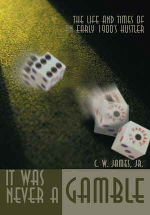 It Was Never A Gamble: The Life and Times of an Early 1900's Hustler