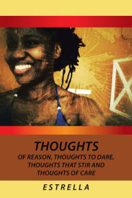 Title: Thoughts of Reason, Thoughts to Dare, Thoughts That Stir and Thoughts of Care, Author: Estrella