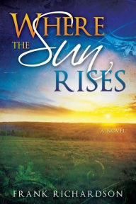 Title: Where the Sun Rises, Author: Frank Richardson