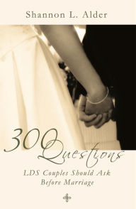 Title: 300 Questions LDS Couples Should Ask Before Marriage, Author: Shannon L. Alder