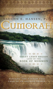 Title: Cumorah: Great Lakes Region Land of the Book of Mormon, Author: Vaughn E. Hansen