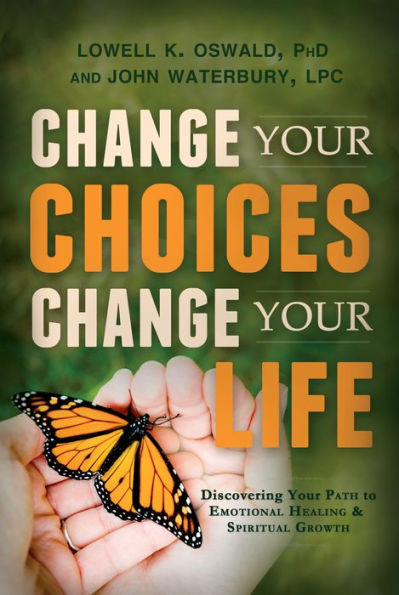 Change Your Choices, Change Your Life: Discovering Your Path to Emotional Healing and Spiritual Growth