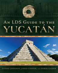 Title: An LDS Guide to the Yucatan, Author: Daniel Johnson