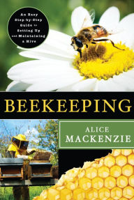 Title: Beekeeping: A Step-by-Step Guide to Setting Up and Maintaining a Hive, Author: Alice Mackenzie