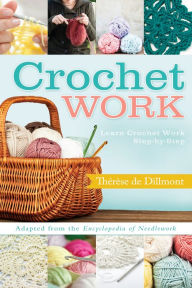 Title: Crochet Work: Adapted From the Encyclopedia of Needlework, Author: Thérèse de Dillmont