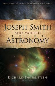 Title: Joseph Smith and Modern Astronomy, Author: Richard Ingebretsen MD. PhD