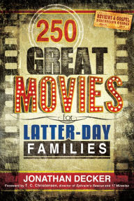 Title: 250 Great Movies for Latter-day Families, Author: Jonathan Decker