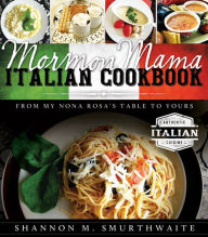 Title: Mormon Mama Italian Cookbook: From My Nona Rosa's Table to Yours, Author: Shannon Smurthwaite