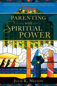 Title: Parenting with Spiritual Power, Author: Julie K. Nelson